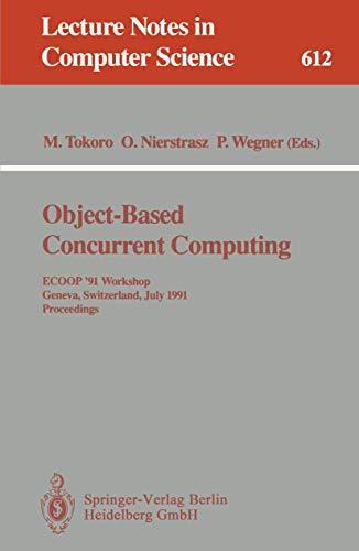 Stock image for Object-Based Concurrent Computing: ECOOP '91 Workshop, Geneva, Switzerland, July 15-16, 1991. Proceedings (Lecture Notes in Computer Science612) for sale by Zubal-Books, Since 1961