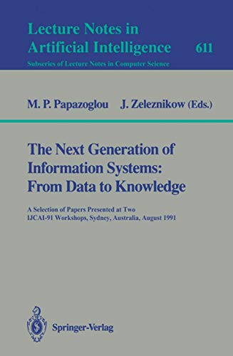 Imagen de archivo de The Next Generation of Information Systems: From Data to Knowledge: A Selection of Papers Presented at Two IJCAI-91 Workshops, Sydney, Australia, August Lecture Notes in Artificial Intelligence 611) a la venta por Zubal-Books, Since 1961