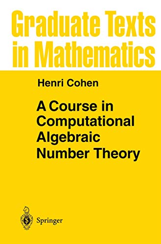 A Course in Computational Algebraic Number Theory. (Graduate texts in mathematics, vol.138) - Henri Cohen