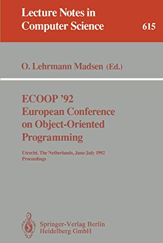 9783540556688: ECOOP '92. European Conference on Object-Oriented Programming: Utrecht, The Netherlands, June 29 - July 3, 1992. Proceedings: 615 (Lecture Notes in Computer Science)