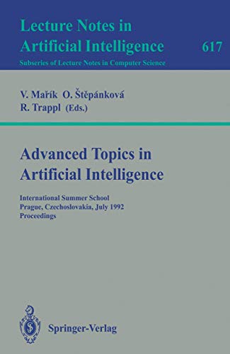 Stock image for Advanced Topics in Artificial Intelligence. International Summer School, Prague, Czechoslovakia, July 6-17, 1992, Proceedings. (=Lecture Notes in Artificial Intelligence; Vol. 617. Subseries of Lecture Notes in Computer Science). for sale by ralfs-buecherkiste