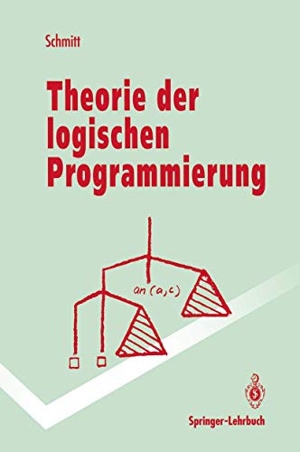 Stock image for Theorie der logischen Programmierung Eine elementare Einfhrung (Springer-Lehrbuch) von Peter H. Schmitt Die Programmiersprache Prolog hat ihre Bewhrungsprobe im praktischen Einsatz bestanden, und das logische Programmieren hat unter den Programmiertechniken seinen festen Platz gefunden. Worin liegen Attraktion und Nutzen des logischen Programmierens, was sind die charakteristischen Unterschiede zu anderen Programmiertechniken, und welche Rolle kommt der Theorie des logischen Programmierens zu? Dieses Buch macht den Leser mit den Grundlagen und Mglichkeiten der logischen Programmierung vertraut. Die ausfhrliche Darstellung mit bungsaufgaben und ausgewhlten Lsungen setzt keine speziellen Vorkenntnisse in formaler Logik voraus. In der Einleitung werden die wichtigsten Probleme und Resultate der Theorie anhand von Beispielen anschaulich vorgestellt. Es ist ein besonderes Anliegen des Buches, zu zeigen, wie hhere Konzepte der mathematischen Logik, z.B. vollstndige Theorien, dreiwer for sale by BUCHSERVICE / ANTIQUARIAT Lars Lutzer