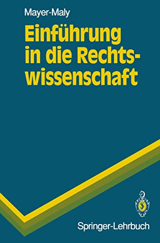 EinfÃ¼hrung in die Rechtswissenschaft (Springer-Lehrbuch) (German Edition) (9783540557326) by Mayer-Maly, Theo