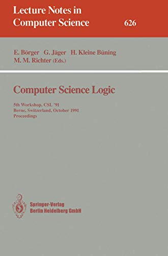 Beispielbild fr Computer Science Logic: 5th Workshop, CSL '91, Berne, Switzerland, October 7-11, 1991. Proceedings (Lecture Notes in Computer Science) zum Verkauf von GuthrieBooks