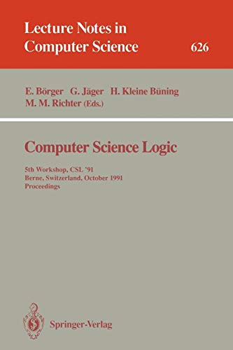9783540557890: Computer Science Logic: 5th Workshop, Csl '91, Berne, Switzerland, October 7-11, 1991. Proceedings: 626