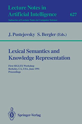 9783540558019: Lexical Semantics and Knowledge Representation: First SIGLEX Workshop, Berkeley, CA, USA, June 17, 1991. Proceedings: 627 (Lecture Notes in Computer Science)