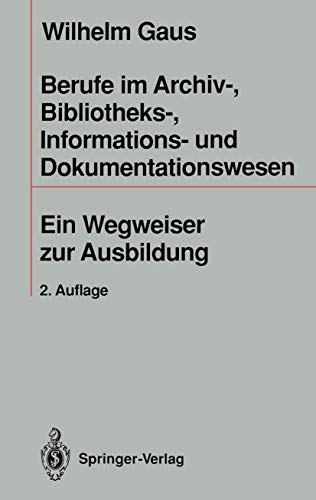 9783540558316: Berufe Im Archiv-, Bibliotheks-, Informations- Und Dokumentationswesen: Ein Wegweiser Zur Ausbildung (German Edition)