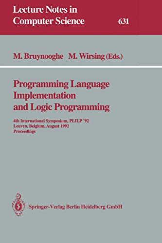 9783540558446: Programming Language Implementation and Logic Programming: 4Th International Symposium, Plilp '92, Leuven, Belgium, August 26-28, 1992 Proceedings (Lecture Notes In Computer Science): 631