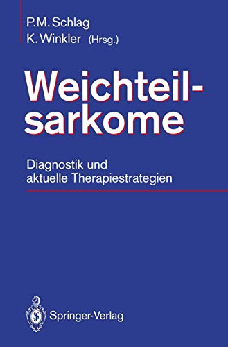 Weichteilsarkome Diagnostik und aktuelle Therapiestrategien; mit 36 Tabellen / P. M. Schlag; K. W...