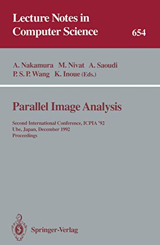 Stock image for Parallel Image Analysis: Second International Conference, ICPIA '92, Ube, Japan, December 21-23, 1992. Proceedings (Lecture Notes in Computer Science) for sale by GuthrieBooks