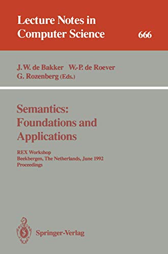 Stock image for Semantics: Foundations and Applications: REX Workshop, Beekbergen, The Netherlands, June 1-4, 1992. Proceedings (Lecture Notes in Computer Science) for sale by GuthrieBooks