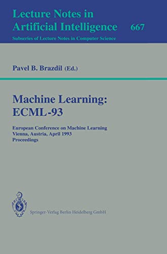 9783540566021: Machine Learning: ECML-93: European Conference on Machine Learning, Vienna, Austria, April 5-7, 1993. Proceedings: 667