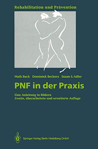 PNF in der Praxis: Eine Anleitung in Bildern (Rehabilitation und PrÃ¤vention) (German Edition) (9783540566922) by Buck, Math; Beckers, Dominiek; Adler, Susan