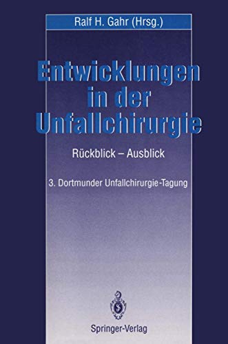 Stock image for Entwicklungen in der Unfallchirurgie : Ruckblick - Ausblick 3. Dortmunder Unfall-Chirurgie-Tagung for sale by Chiron Media