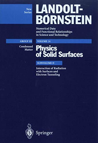 Stock image for Interaction of Radiation with Surfaces and Electron Tunneling (Landolt-Bornstein: Numerical Data and Functional Relationships in Science and Technology - New Series / Group III: Condensed Matter Volum 24 Physics of Solid Surfaces, subvolume D) for sale by Zubal-Books, Since 1961