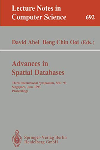 Stock image for Advances in Spatial Databases: Third International Symposium, SSD '93, Singapore, June 23-25, 1993. Proceedings (Lecture Notes in Computer Science, 692, Band 692) for sale by Gerald Wollermann