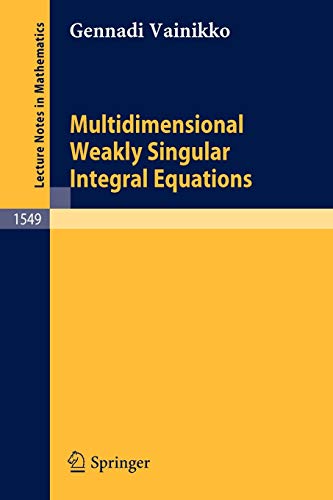9783540568780: Multidimensional Weakly Singular Integral Equations: 1549 (Lecture Notes in Mathematics, 1549)