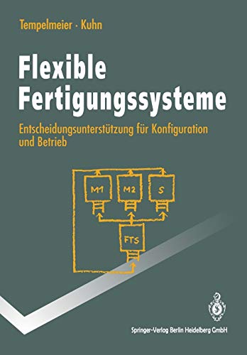 9783540569053: Flexible Fertigungssysteme: Entscheidungsuntersta1/4tzung Fa1/4r Konfiguration Und Betrieb: Entscheidungsuntersttzung fr Konfiguration und Betrieb (Springer-Lehrbuch)