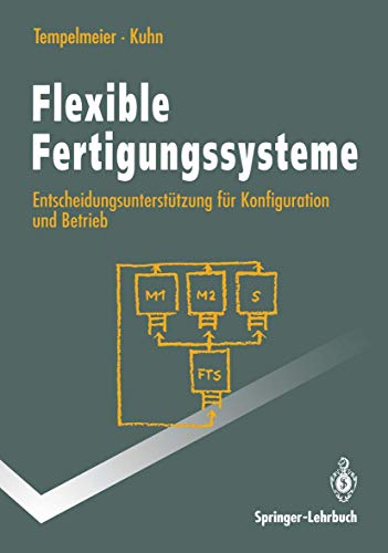 Stock image for Flexible Fertigungssysteme: Entscheidungsuntersttzung fr Konfiguration und Betrieb (Springer-Lehrbuch) for sale by medimops