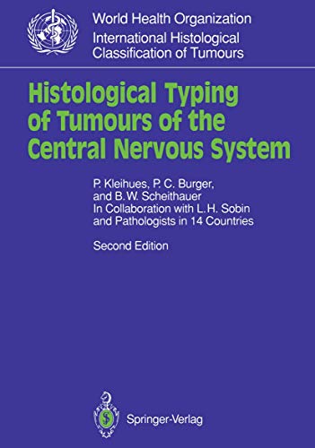 Histological Typing of Tumours of the Central Nervous System (WHO. World Health Organization. International Histological Classification of Tumours) (9783540569718) by Kleihues, Paul; Burger, P.C.; Scheithauer, B.W.