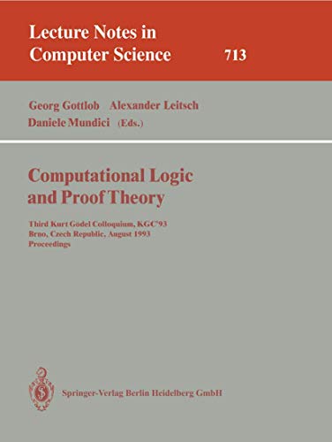 9783540571841: Computational Logic and Proof Theory: Third Kurt Gadel Colloquium, Kgc'93, Brno, Czech Republic, August 24-27, 1993. Proceedings