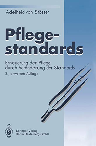 Pflegestandards: Erneuerung der Pflege durch Veränderung der Standards - Stösser, Adelheid v.