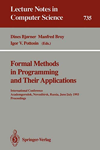 Stock image for Formal Methods in Programming and Their Applications: International Conference, Academgorodok, Novosibirsk, Russia, June 28 - July 2, 1993. Proceedings (Lecture Notes in Computer Science, 735) for sale by Phatpocket Limited