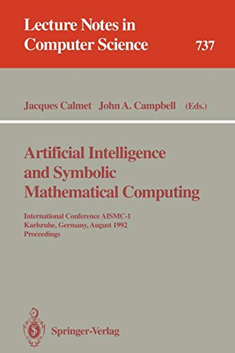 Stock image for Artificial Intelligence and Symbolic Mathematical Computing: International Conference AISMC-1, Karlsruhe, Germany, August 3-6, 1992. Proceedings (Lecture Notes in Computer Science) for sale by GuthrieBooks