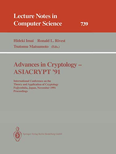 Beispielbild fr Advances in Cryptology - ASIACRYPT '91: International Conference on the Theory and Application of Cryptology, Fujiyoshida, Japan, November 11-14, 1991. Proceedings (Lecture Notes in Computer Science) zum Verkauf von GuthrieBooks