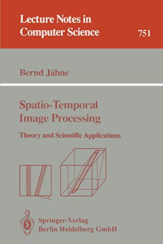 Spatio-Temporal Image Processing: Theory and Scientific Applications (Lecture Notes in Computer Science, 751) (9783540574187) by JÃ¤hne, Bernd