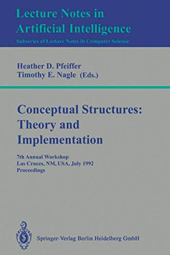 9783540574545: Conceptual Structures: Theory and Implementation: 7th Annual Workshop, Las Cruces, NM, USA, July 8-10, 1992. Proceedings (Lecture Notes in Computer Science, 754)