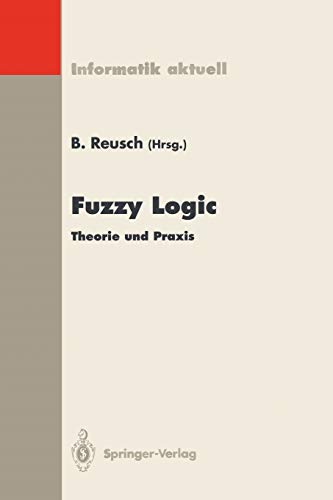 Stock image for Fuzzy Logic : Theorie und Praxis, 3. Dortmunder Fuzzy-Tage Dortmund, 7.-9. Juni 1993 for sale by Chiron Media