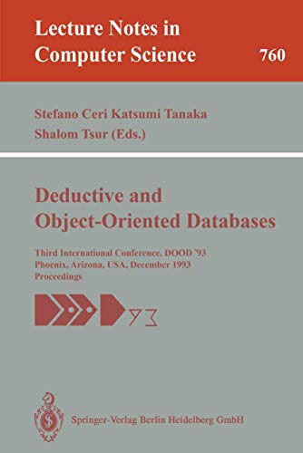 Stock image for Deductive and Object-Oriented Databases: Third International Conference, DOOD '93, Phoenix, Arizona, USA, December 6-8, 1993. Proceedings (Lecture Notes in Computer Science) for sale by GuthrieBooks