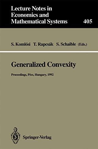 Stock image for Generalized Convexity: Proceedings of the IVth International Workshop on Generalized Convexity Held at Janus Pannonius University Pcs, Hungary, . in Economics and Mathematical Systems, 405) for sale by Lucky's Textbooks