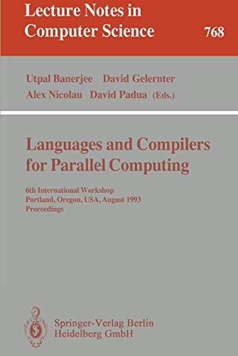 9783540576594: Languages and Compilers for Parallel Computing: 6th International Workshop, Portland, Oregon, USA, August 12 - 14, 1993. Proceedings: 768 (Lecture Notes in Computer Science)