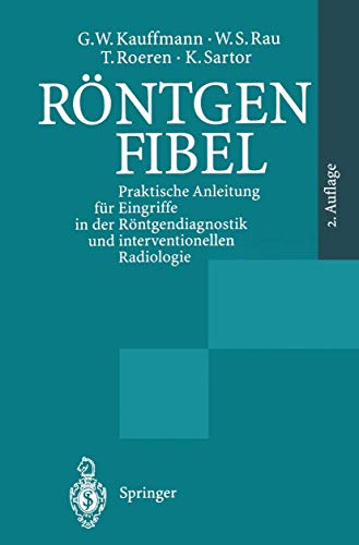 Röntgenfibel Praktische Anleitung für Eingriffe in der Röntgendiagnostik und interventionallen Ra...