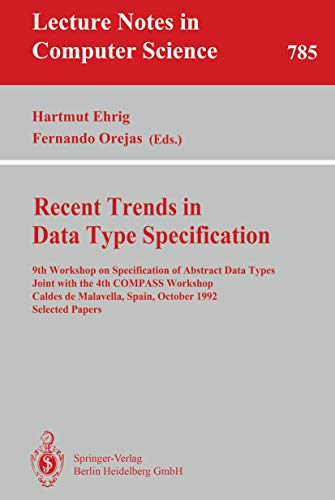 Imagen de archivo de Recent Trends in Data Type Specification. 9th Workshop on Specification of Abstract Data Types Joint with the 4th COMPASS Workshop, Caldes de . Selected Papers (Lecture Notes in Computer Science, 785) a la venta por Zubal-Books, Since 1961