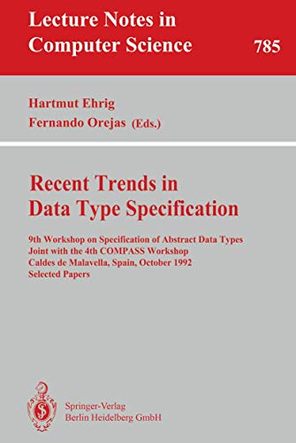 Stock image for Recent Trends in Data Type Specification. 9th Workshop on Specification of Abstract Data Types Joint with the 4th COMPASS Workshop, Caldes de . Selected Papers (Lecture Notes in Computer Science, 785) for sale by Zubal-Books, Since 1961