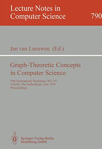 9783540578994: Graph-Theoretic Concepts in Computer Science: 19th International Workshop, WG '93, Utrecht, The Netherlands, June 16 - 18, 1993. Proceedings (Lecture Notes in Computer Science, 790)