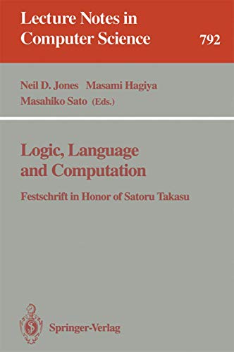 9783540579359: Logic, Language and Computation: Festschrift in Honor of Satoru Takasu: 792 (Lecture Notes in Computer Science)