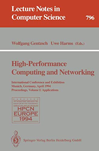 9783540579809: High-Performance Computing and Networking: International Conference and Exhibition, Munich, Germany, April 18 - 20, 1994. Proceedings. Volume 1: Applications: 796 (Lecture Notes in Computer Science)