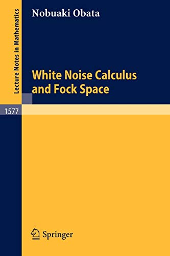 White Noise Calculus and Fock Space (Lecture Notes in Mathematics, 1577) (9783540579854) by Obata, Nobuaki
