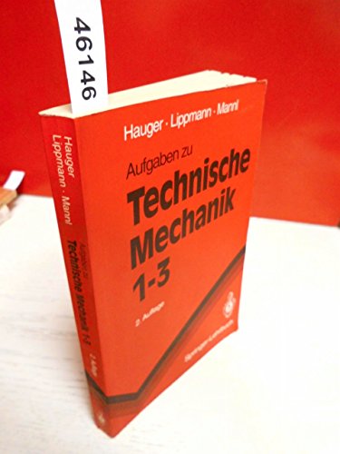 Aufgaben zu Technische Mechanik 1 - 3 : Statik, Elastostatik, Kinetik. Statik, Elastostatik, Kinetik - Hauger, Werner, H. Lippmann und Volker Mannl