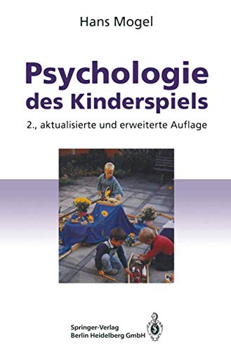 Psychologie des Kinderspiels: Von den frühesten Spielen bis zum Computerspiel - Mogel, Hans