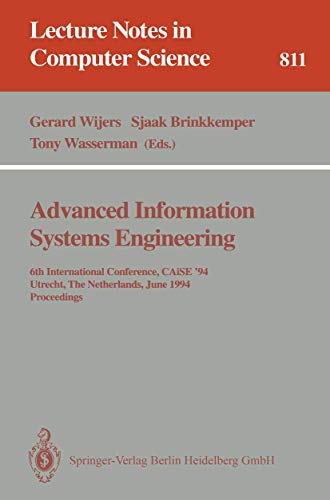 Stock image for Advanced Information Systems Engineering: 6th International Conference, CAiSE '94, Utrecht, The Netherlands, June 6 - 10, 1994. Proceedings: 811 (Lecture Notes in Computer Science, 811) for sale by WorldofBooks