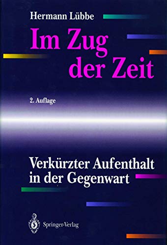 Im Zug der Zeit: Verkürzter Aufenthalt in der Gegenwart - Lübbe, Hermann