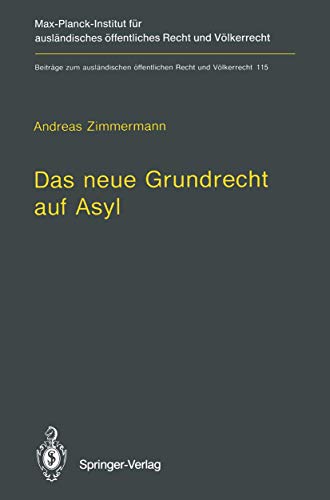 Das neue Grundrecht auf Asyl: Verfassungs- und vÃ¶lkerrechtliche Grenzen und Voraussetzungen (BeitrÃ¤ge zum auslÃ¤ndischen Ã¶ffentlichen Recht und VÃ¶lkerrecht) (German Edition) (9783540581321) by Andreas Zimmermann