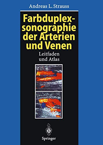 Farbduplexsonographie Der Arterien Und Venen: Leitfaden Und Atlas