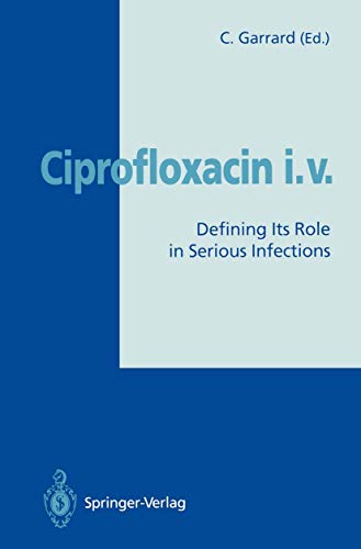9783540581741: Ciprofloxacin i.v.: Defining Its Role in Serious Infections