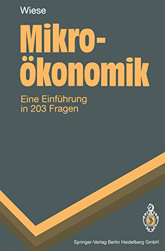 Mikro Konomik: Eine Einf Hrung in 203 Fragen (Springer-Lehrbuch) (German Edition) (9783540582311) by [???]